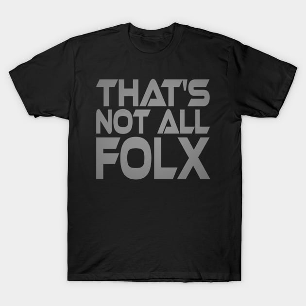 That's Not All Folx Idium Series T-Shirt by Village Values